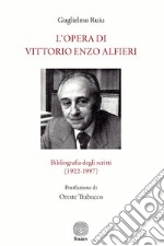 L'opera di Vittorio Enzo Alfieri. Bibliografia degli scritti (1922-1997)