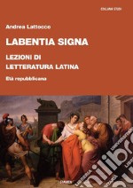 Labentia signa. Lezioni di letteratura latina. Età repubblicana libro