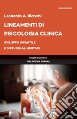 Lineamenti di psicologia clinica. Sviluppo infantile e disturbi alimentari libro