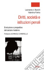 Diritti, società e istituzioni penali. Evoluzione e prospettive del carcere moderno libro