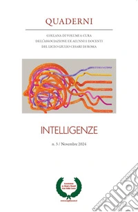Quaderni. Collana di volumi a cura dell'Associazione ex alunni e docenti del Liceo Giulio Cesare di Roma (2024). Vol. 3: Intelligenze libro
