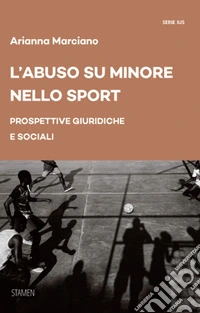 L'abuso su minore nello sport. Prospettive giuridiche e sociali libro