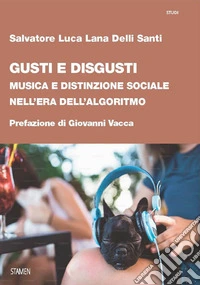 Gusti e disgusti. Musica e distinzione sociale nell'era dell'algoritmo libro