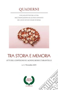 Quaderni. Collana di volumi a cura dell'Associazione ex alunni e docenti del Liceo Giulio Cesare di Roma (2025). Vol. 4: Tra storia e memoria. Atti del convegno su Agnini, Rossi e Tarantelli libro