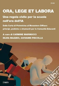 Ora, lege et labora. Una regola civile per la scuola nell'era dell'IA. Dalla carta di Pietrelcina al monastero diffuso: principi, pratiche e strumenti per le comunità educanti