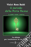 Il metodo della Porta Bassa. Step III. La chiave per trasformare la tua realtà. Il libro verde. Ediz. illustrata libro