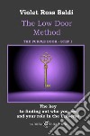 The Low Door Method. Step I. The key to finding out who you are and your role in the Universe. Ediz. illustrata libro di Ross Baldi Violet