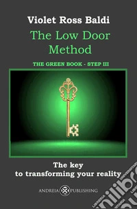 The Low Door Method. Step III. The key to transforming your reality. Ediz. illustrata libro