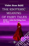 The esoteric meaning of fairy tales. Ediz. illustrata. Vol. 1: Little Red Riding Hood, the Soul libro di Ross Violet