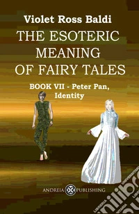 The esoteric meaning of fairy tales. Ediz. illustrata. Vol. 7: Peter Pan, Identity libro
