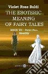 The esoteric meaning of fairy tales. Ediz. illustrata. Vol. 7: Peter Pan, Identity libro di Ross Violet