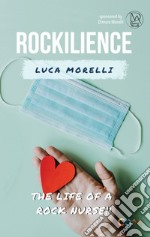 Rockilience. The life of a rock nurse libro