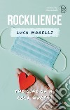 Rockilience. The life of a rock nurse libro