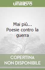 Mai più... Poesie contro la guerra libro