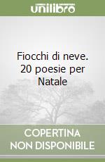 Fiocchi di neve. 20 poesie per Natale libro
