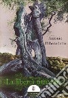 La libertà ritrovata libro di Dibenedetto Antonio