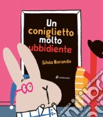 Un coniglietto molto ubbidiente. Ediz. a colori libro