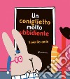 Un coniglietto molto ubbidiente. Ediz. a colori libro di Borando Silvia