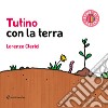 Tutino con la terra. Ediz. illustrata libro di Clerici Lorenzo