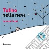 Tutino nella neve. Ediz. illustrata libro di Clerici Lorenzo