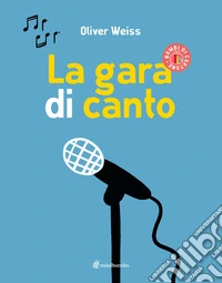 La gara di canto. Ediz. a colori libro