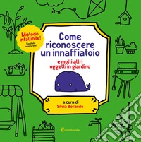 Come riconoscere un innaffiatoio. Ediz. a colori libro