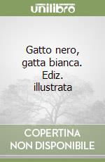 Gatto nero, gatta bianca. Ediz. illustrata libro
