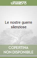 Le nostre guerre silenziose libro