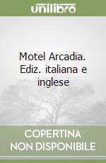 Motel Arcadia. Ediz. italiana e inglese libro