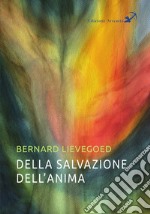 Della salvazione dell'anima. La collaborazione di tre grandi guide dell'umanità libro