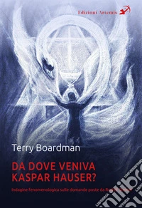 Da dove veniva Kaspar Hauser? Indagine fenomenologica sulle domande poste da Rudolf Steiner libro
