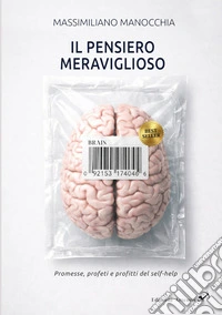 Il pensiero meraviglioso. Promesse, profeti e profitti nella storia del self-help libro