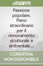 Passione popolare. Piano straordinario per il rinnovamento strutturale e ambientale dell'edilizia sociale 2021-2024 libro