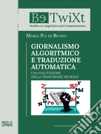 Giornalismo algoritmico e traduzione automatica. Una valutazione della traduzione neurale libro