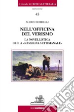 Nell'officina del verismo. La novellistica della «rassegna settimanale» libro