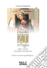 Il maestro ZT in Puglia. Bagliori cromatici di un pittore del Cinquecento libro