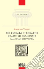 Per entrare in Paradiso. Dialoghi del Rinascimento alle soglie dell'aldilà libro