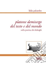 Platone demiurgo del testo e del mondo. Sulla poetica dei dialoghi libro