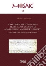 «Con l'esercizio costante»: tra le carte e l'opera di Ada Prospero Marchesini Gobetti. Con un racconto inedito dell'autrice libro