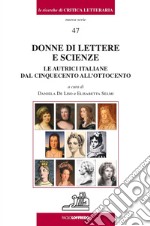 Donne di lettere e scienze. Le autrici italiane dal cinquecento all'ottocento libro