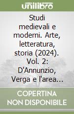 Studi medievali e moderni. Arte, letteratura, storia (2024). Vol. 2: D'Annunzio, Verga e l'area del verismo. Lingua e letteratura (Atti del convegno nazionale di studi, Chieti, 8-9 novembre 2023) libro