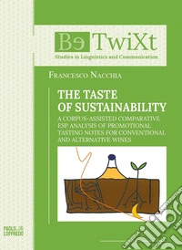 The taste of sustainability. A corpus-assisted comparative ESP analysis of promotional tasting notes for conventional and alternative wines libro