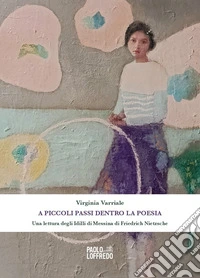 A piccoli passi dentro la poesia. Una lettura degli Idilli di Messina di Friedrich Nietzsche libro