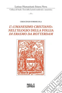 L'«umanesimo cristiano» nell'elogio della follia di Erasmo da Rotterdam libro