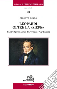 Leopardi oltre la «Siepe». Con l'edizione critica dell'orazione Agl'Italiani libro