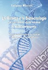 La ricerca e le biotecnologie al servizio dell'uomo e dell'ambiente. Come affrontare le nuove sfide che ci attendono libro