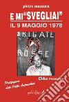 E mi «svegliai» il 9 maggio 1978. Ciao Presidente libro di Mazzuca Pietro