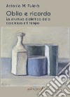 Oblio e ricordo. La struttura dialettica della coscienza e il tempo libro di Pulerà Antonio M.