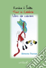 Fumìna é Svèlto. Tour in Calabria. Libro da colorare. Ediz. illustrata