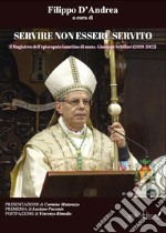 Servire non essere servito. Il Magistero dell'episcopato lametino di mons. Giuseppe Schillaci (2019-2022) libro